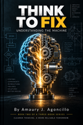 Think To Fix — Understanding the Machine, Book Two by Amaury J. Agoncillo
